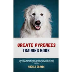 (영문도서) Great Pyrenees Training Book: From Fluff To Fabulous. A Complete Care Guide On How To Raise T... Paperback, Independently Published, English, 9798320044590