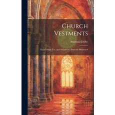 (영문도서) Church Vestments: Their Origin Use and Ornament Praticaly Illustrated Hardcover