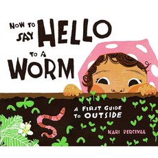 How to Say Hello to a Worm : A First Guide to Outside, Rise x Penguin Workshop