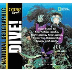 Extreme Sports: Dive!: Your Guide to Snorkeling Scuba Night-Diving Free-Diving Exploring Shipwre... Paperback, National Geographic Kids