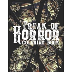 Freak Of Horror Coloring Book: Scary Creatures And Creepy Serial Killers From Classic Horror Movies ... Paperback, Independently Published