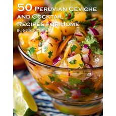 (영문도서) 50 Peruvian Ceviche and Cocktail Recipes for Home Paperback
