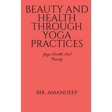 (영문도서) Beauty and Health Through Yoga Practices Paperback, Notion Press, English, 9781648282676