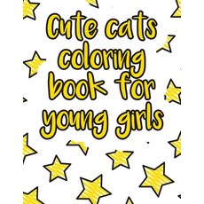 Cute cats coloring book for young girls: A valuable and beautiful coloring book that helps to build ... Paperback, Independently Published