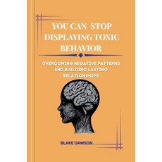 (영문도서)You Can Stop Displaying Toxic Behavior: Overcoming Negative Patterns and Buildin... Paperback, Independently Published, English, 9798286014354