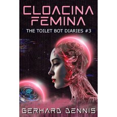 (영문도서) Cloacina Femina: The Toilet Bot Diaries #3 Paperback, Independently Published, English, 9798337582603
