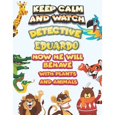 keep calm and watch detective Eduardo how he will behave with plant and animals: A Gorgeous Coloring... Paperback, Independently Published, English, 9798586200754