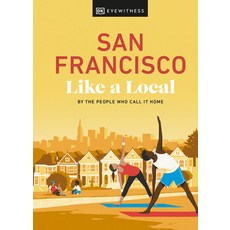 (영문도서) San Francisco Like a Local: By the People Who Call It Home Hardcover, DK Eyewitness Travel, English, 9780241569054