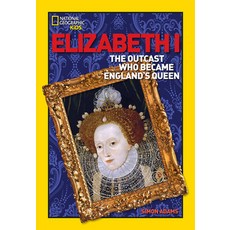 (영문도서) Elizabeth I: The Outcast Who Became England's Queen Paperback, National Geographic Kids, English, 9781426301728