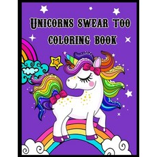 Unicorns swear too coloring book: Coloring Book For Adults And Kids Paperback, Independently Published