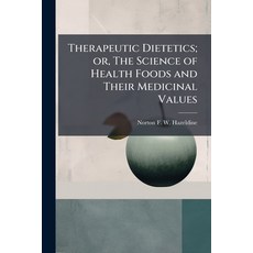 (영문도서)Therapeutic Dietetics; or The Science of Health Foods and Their Medicinal Values Paperback, Hutson Street Press, English, 9781024113587