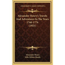 Alexander Henry's Travels And Adventures In The Years 1760-1776 (1921) Hardcover, Kessinger Publishing