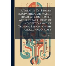(영문도서)A Treatise On Pyrosis Idiopathica Or Water-Brash As Contrasted With Certain Fo... Paperback, Hutson Street Press, English, 9781023793155