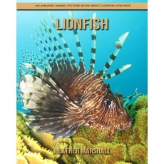 Lionfish: An Amazing Animal Picture Book about Lionfish for Kids Paperback, Independently Published