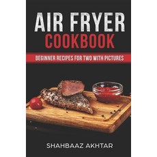Air Fryer Cookbook Beginner Recipes for Two with Pictures Paperback, Independently Published, English, 9781728861661