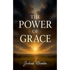 (영문도서)The Power Of Grace Paperback, Joshua Paul Rhoades, English, 9798231827152