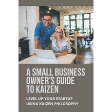 (영문도서) A Small Business Owners Guide To Kaizen: Level Up Your Startup Using Kaizen Philosophy: Kaiz... Paperback, Independently Published, English, 9798511060903