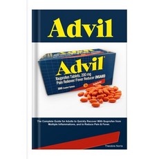 (영문도서) Advil: The Complete Guide for Adults to Quickly Recover With Ibuprofen from Multiple Inflamma... Paperback