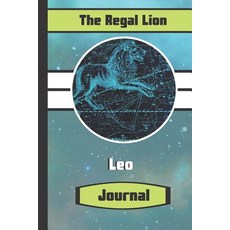 The Regal Lion Leo Journal: Leo Star Sign Astrology Writing Gift - Lined JOURNAL 130 pages 6 x 9 Paperback, Independently Published