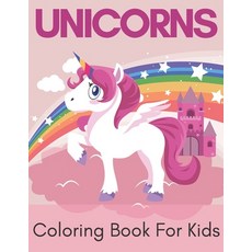 Unicorns Coloring Book For Kids.: Fantastic Drawings for Children of All Ages! Paperback, Independently Published