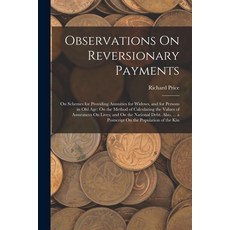 (영문도서) Observations On Reversionary Payments: On Schemes for Providing Annuities for Widows and for... Paperback, Legare Street Press, English, 9781018021973