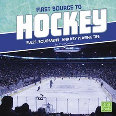 First Source to Hockey: Rules Equipment and Key Playing Tips Hardcover, Capstone Press