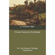 (영문도서) From Farm to Fortune: Or Nat Nason's Strange Experience Paperback, Independently Published, English, 9798648094468
