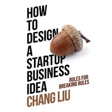 How to Design a Startup Business Idea: Rules for Breaking Rules Paperback, Bookbaby