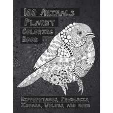 100 Animals Planet - Coloring Book - Hippopotamus Proboscis Iguana Wolves and more Paperback, Independently Published