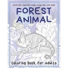 Forest Animal - Coloring Book for adults - Antelope Hamster Hare Alligator and more Paperback, Independently Published