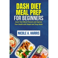 (영문도서) DASH Diet Meal Prep For Beginners: Lower Your Blood Pressure and Improve Your Health with Sim... Paperback, Independently Published, English, 9798878247337 - 디브리오