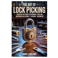 (영문도서)The Art of Lock Picking: A Step-by-Step Guide to Techniques Tools and Mastering... Paperback, Independently Published, English, 9798286354399
