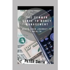 (영문도서) The Common Sense To Money Management: Begin Your Journey To Wealth Paperback, Independently Published, English, 9798503136654