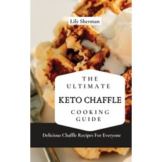 (영문도서) The Ultimate KETO Chaffle Cooking Guide: Delicious Chaffle Recipes For Everyone Hardcover, Lily Sherman, English, 9781802699081