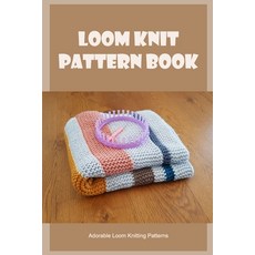 Loom Knitting and Detail Instruction: Easy Loom Knitting Projects Everyone  can
