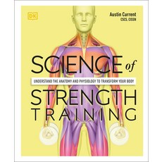 Science of Strength Training: Understand the Anatomy and Physiology to Transform Your Body Paperback, DK Publishing (Dorling Kind..., English, 9780744026955