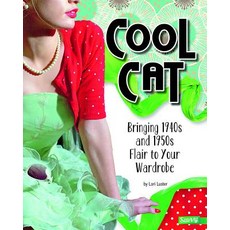 Cool Cat: Bringing 1940s and 1950s Flair to Your Wardrobe Library Binding, Capstone Press