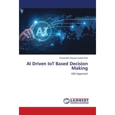 (영문도서) AI Driven IoT Based Decision Making Paperback, LAP Lambert Academic Publis..., English, 9786208420857