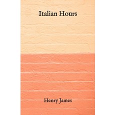 Italian Hours Paperback, Independently Published, English, 9798722255990