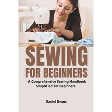 (영문도서) Sewing for Beginners: A Comprehensive Sewing Handbook Simplified for Beginners Paperback, Independently Published, English, 9798313161051 Independently Published, English, 9798313161051