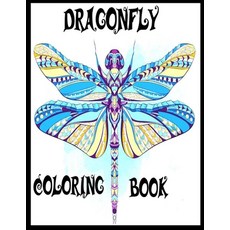 Dragonfly Coloring Book: The Amazing Coloring Book For Kids Teens And Adults With High Quality Illu... Paperback, Independently Published, English, 9798554517341