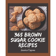 365 Brown Sugar Cookie Recipes: A Brown Sugar Cookie Cookbook You Won't be Able to Put Down Paperback, Independently Published, English, 9798576263462