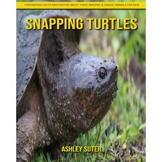 Snapping Turtles: Fascinating Facts and Photos about These Amazing & Unique Animals for Kids Paperback, Independently Published