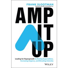 (영문도서) Amp It Up: Leading for Hypergrowth by Raising Expectations Increasing Urgency and Elevating... Hardcover, Amp It Up, Slootman, Frank(저),Wiley.., Wiley