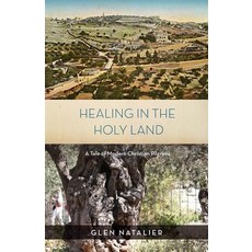 (영문도서) Healing in the Holy Land Paperback, Glen Natalier, English, 9781925230550