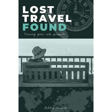 (영문도서) Lost Travel Found: Turning Pain into Purpose Paperback, Unlocked Purpose LLC, English, 9780578905204