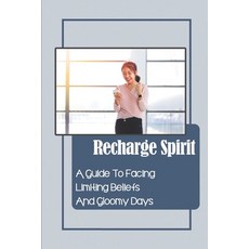 (영문도서) Recharge Spirit: A Guide To Facing Limiting Beliefs And Gloomy Days: Conquer Passion Paperback, Independently Published, English, 9798549383241