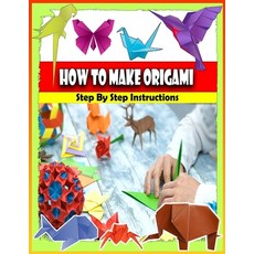 How To Make ORIGAMI Step By Step Instructions: The Great Big Easy ORIGAMI Book - Origami Techniques ... Paperback, Independently Published, English, 9798582008484