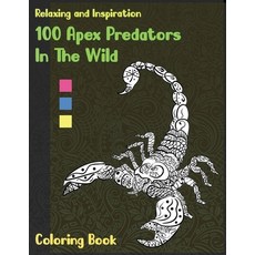 100 Apex Predators In The Wild - Coloring Book - Relaxing and Inspiration Paperback, Independently Published