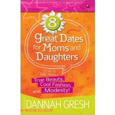 8 Great Dates for Moms and Daughters How to Talk About True Beauty Cool Fashion and…Modesty
